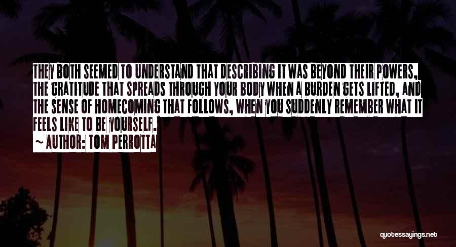 Tom Perrotta Quotes: They Both Seemed To Understand That Describing It Was Beyond Their Powers, The Gratitude That Spreads Through Your Body When