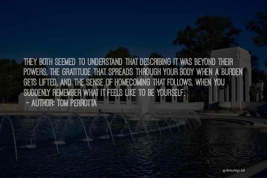 Tom Perrotta Quotes: They Both Seemed To Understand That Describing It Was Beyond Their Powers, The Gratitude That Spreads Through Your Body When