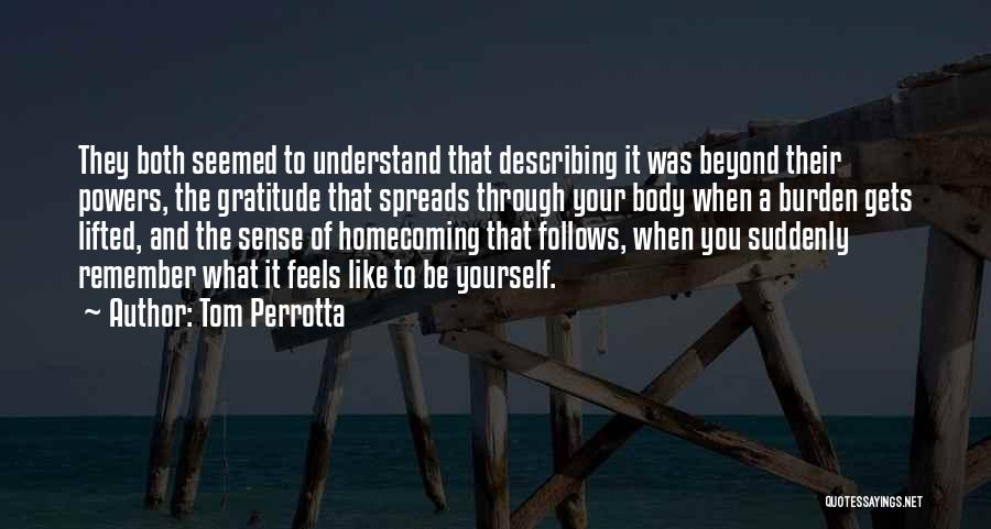 Tom Perrotta Quotes: They Both Seemed To Understand That Describing It Was Beyond Their Powers, The Gratitude That Spreads Through Your Body When