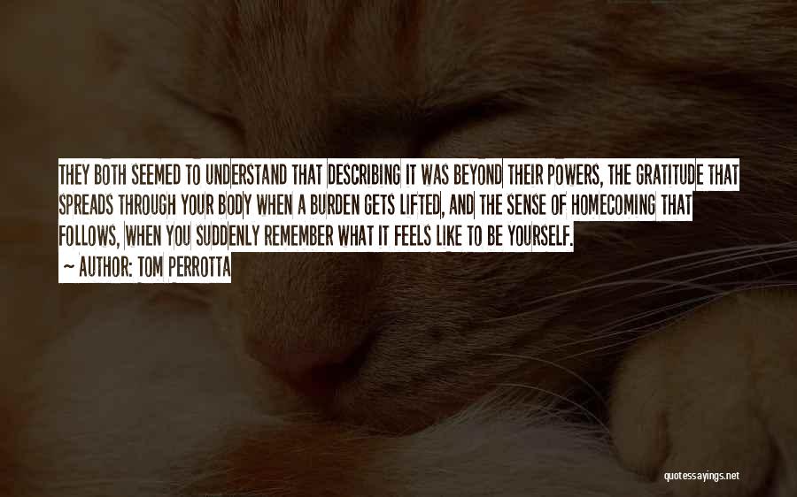 Tom Perrotta Quotes: They Both Seemed To Understand That Describing It Was Beyond Their Powers, The Gratitude That Spreads Through Your Body When