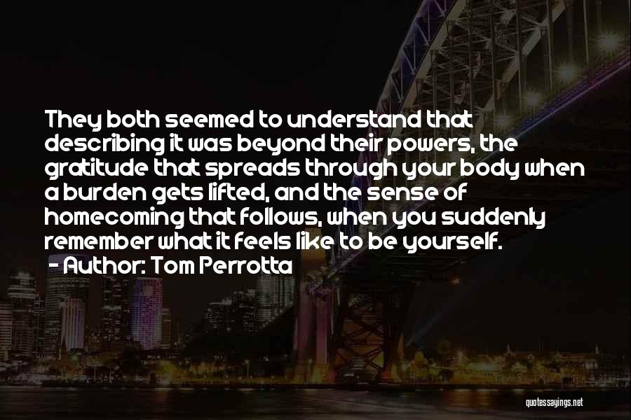 Tom Perrotta Quotes: They Both Seemed To Understand That Describing It Was Beyond Their Powers, The Gratitude That Spreads Through Your Body When