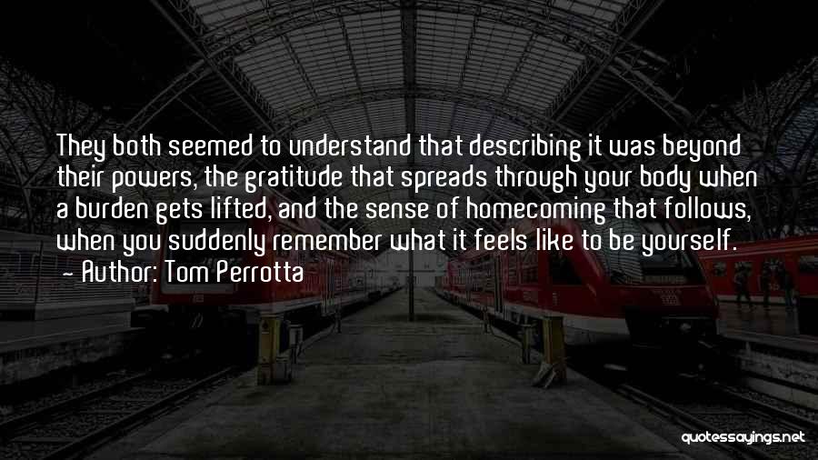 Tom Perrotta Quotes: They Both Seemed To Understand That Describing It Was Beyond Their Powers, The Gratitude That Spreads Through Your Body When