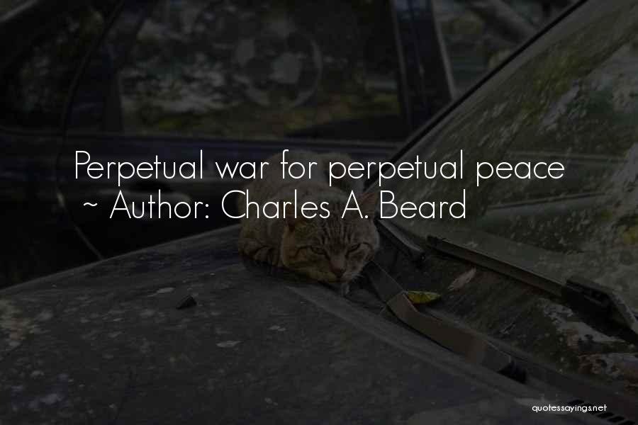 Charles A. Beard Quotes: Perpetual War For Perpetual Peace