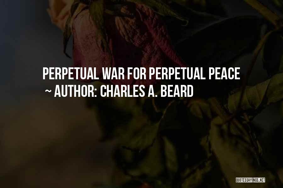 Charles A. Beard Quotes: Perpetual War For Perpetual Peace