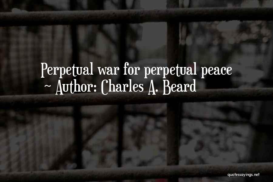 Charles A. Beard Quotes: Perpetual War For Perpetual Peace