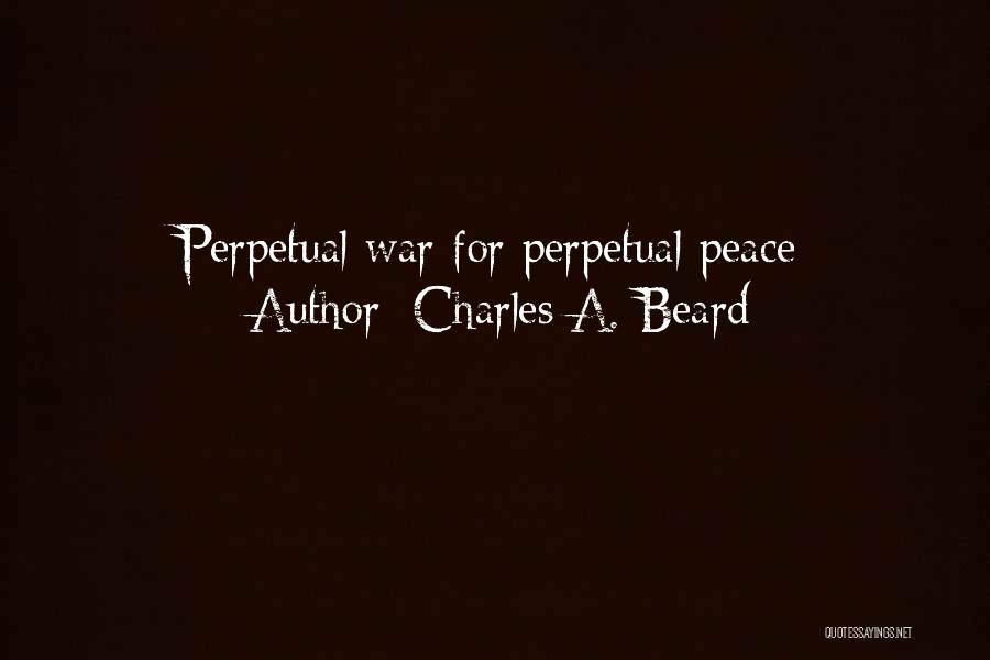 Charles A. Beard Quotes: Perpetual War For Perpetual Peace