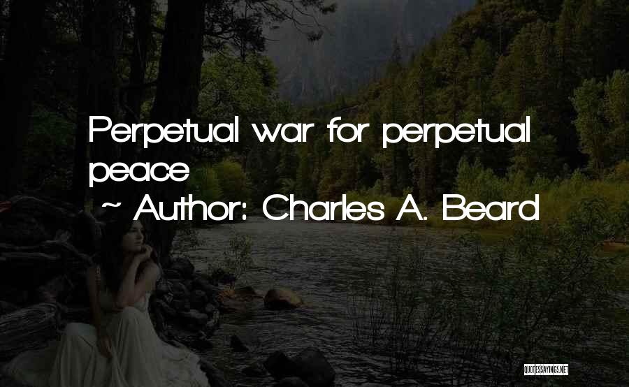 Charles A. Beard Quotes: Perpetual War For Perpetual Peace