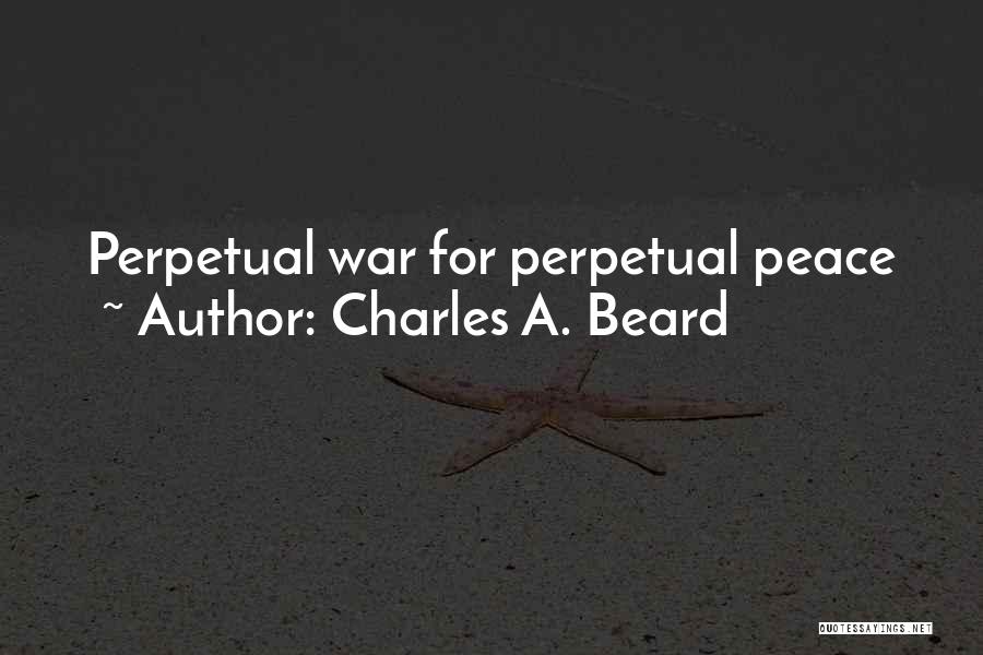 Charles A. Beard Quotes: Perpetual War For Perpetual Peace