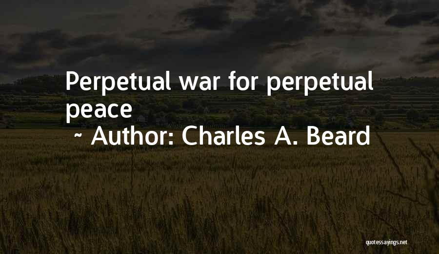 Charles A. Beard Quotes: Perpetual War For Perpetual Peace