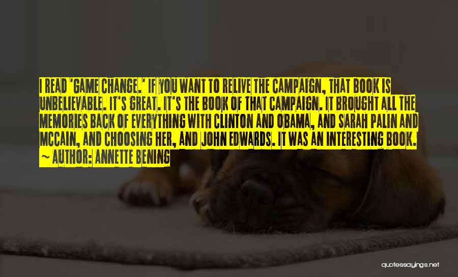 Annette Bening Quotes: I Read 'game Change.' If You Want To Relive The Campaign, That Book Is Unbelievable. It's Great. It's The Book