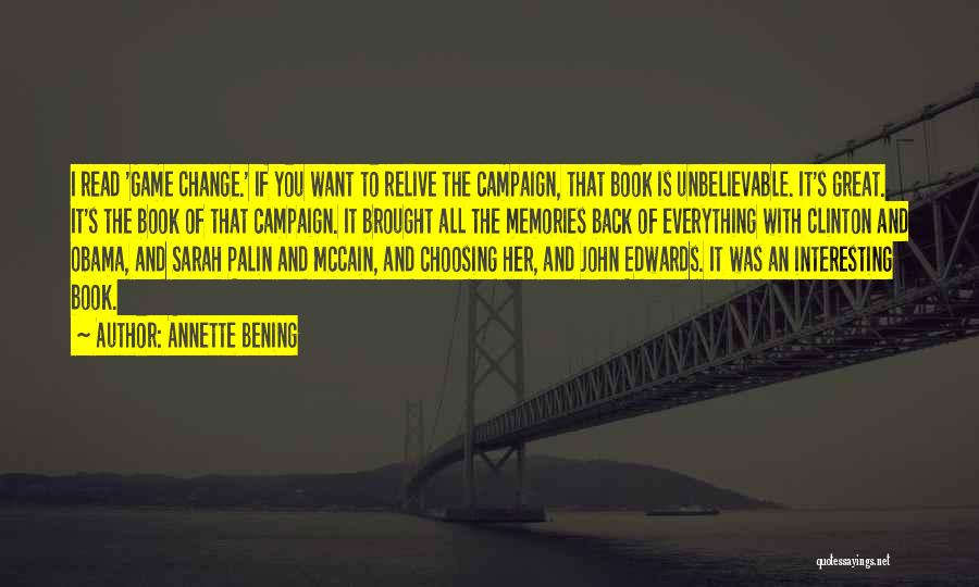 Annette Bening Quotes: I Read 'game Change.' If You Want To Relive The Campaign, That Book Is Unbelievable. It's Great. It's The Book