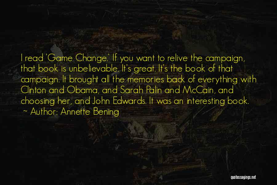 Annette Bening Quotes: I Read 'game Change.' If You Want To Relive The Campaign, That Book Is Unbelievable. It's Great. It's The Book