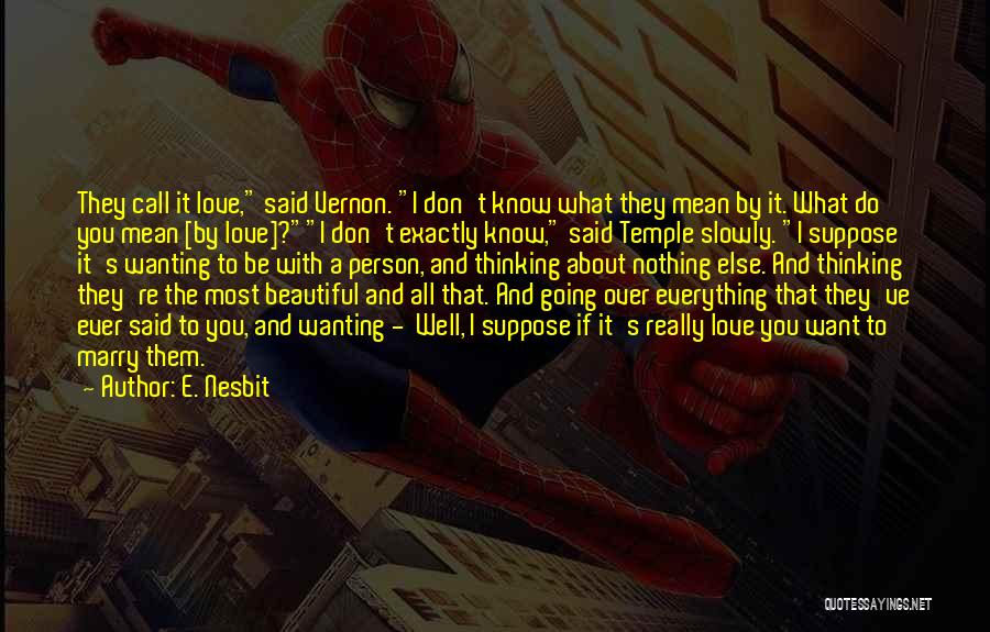 E. Nesbit Quotes: They Call It Love, Said Vernon. I Don't Know What They Mean By It. What Do You Mean [by Love]?i