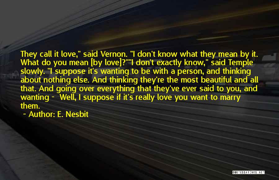 E. Nesbit Quotes: They Call It Love, Said Vernon. I Don't Know What They Mean By It. What Do You Mean [by Love]?i