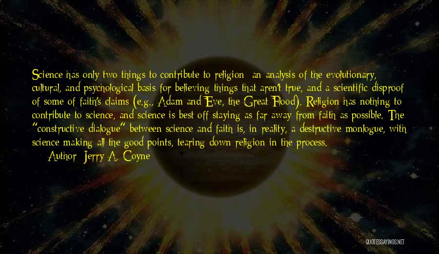 Jerry A. Coyne Quotes: Science Has Only Two Things To Contribute To Religion: An Analysis Of The Evolutionary, Cultural, And Psychological Basis For Believing