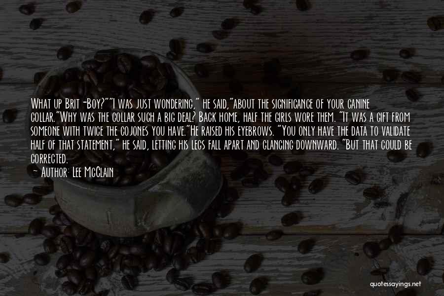 Lee McClain Quotes: What Up Brit-boy?i Was Just Wondering, He Said,about The Significance Of Your Canine Collar.why Was The Collar Such A Big