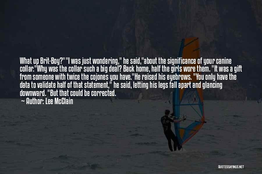 Lee McClain Quotes: What Up Brit-boy?i Was Just Wondering, He Said,about The Significance Of Your Canine Collar.why Was The Collar Such A Big