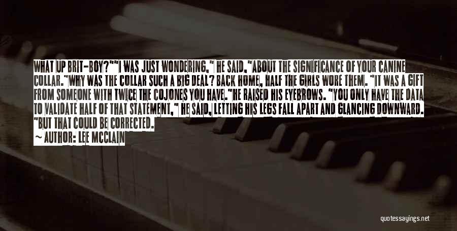 Lee McClain Quotes: What Up Brit-boy?i Was Just Wondering, He Said,about The Significance Of Your Canine Collar.why Was The Collar Such A Big