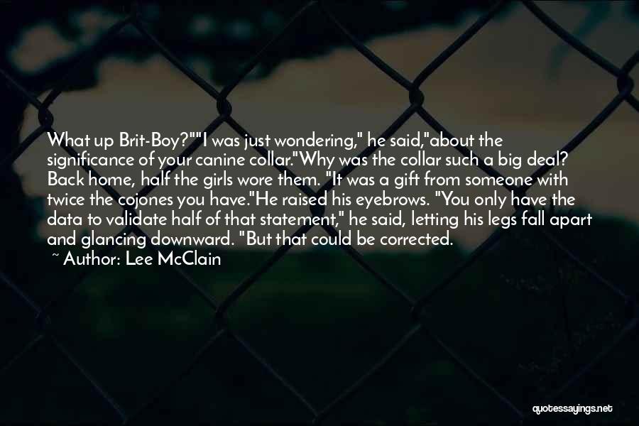 Lee McClain Quotes: What Up Brit-boy?i Was Just Wondering, He Said,about The Significance Of Your Canine Collar.why Was The Collar Such A Big