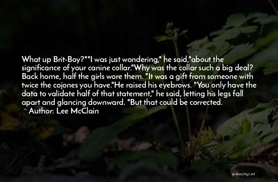 Lee McClain Quotes: What Up Brit-boy?i Was Just Wondering, He Said,about The Significance Of Your Canine Collar.why Was The Collar Such A Big