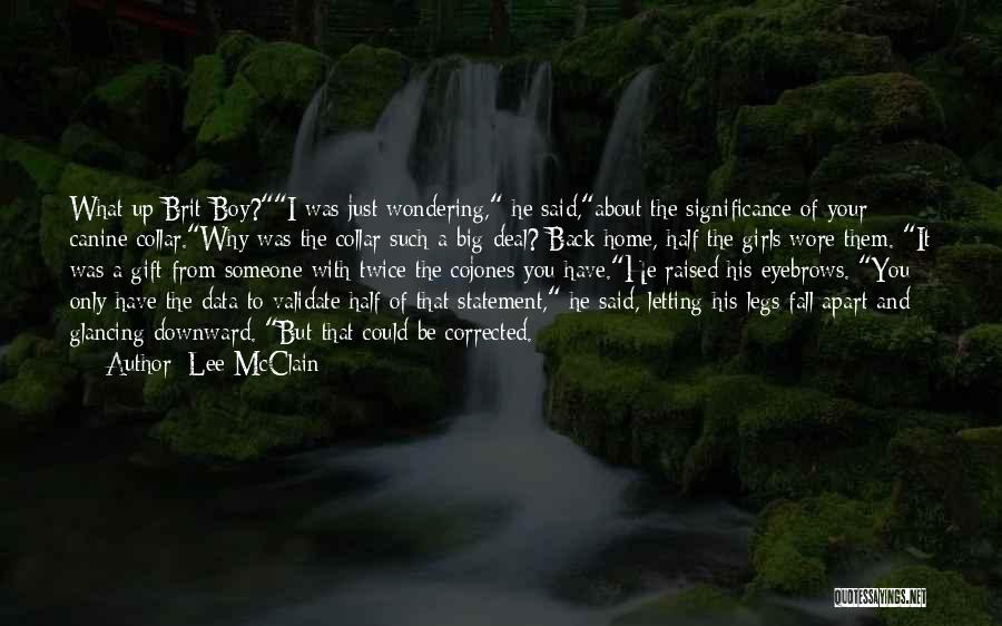 Lee McClain Quotes: What Up Brit-boy?i Was Just Wondering, He Said,about The Significance Of Your Canine Collar.why Was The Collar Such A Big