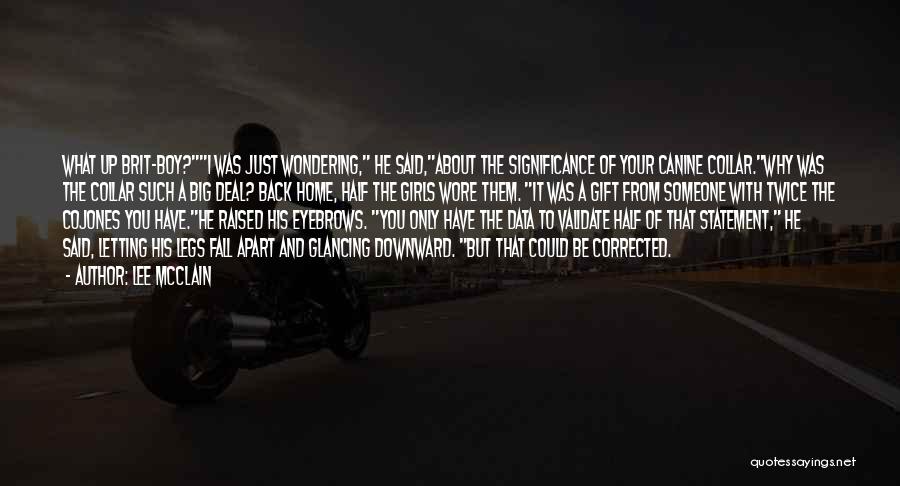 Lee McClain Quotes: What Up Brit-boy?i Was Just Wondering, He Said,about The Significance Of Your Canine Collar.why Was The Collar Such A Big
