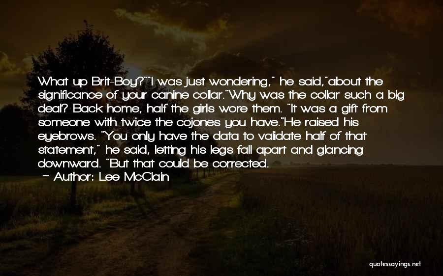 Lee McClain Quotes: What Up Brit-boy?i Was Just Wondering, He Said,about The Significance Of Your Canine Collar.why Was The Collar Such A Big