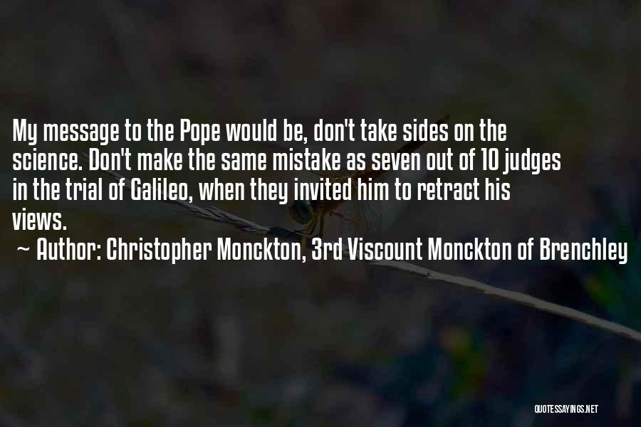 Christopher Monckton, 3rd Viscount Monckton Of Brenchley Quotes: My Message To The Pope Would Be, Don't Take Sides On The Science. Don't Make The Same Mistake As Seven