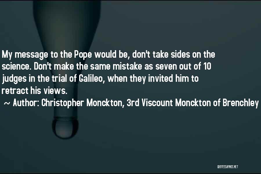 Christopher Monckton, 3rd Viscount Monckton Of Brenchley Quotes: My Message To The Pope Would Be, Don't Take Sides On The Science. Don't Make The Same Mistake As Seven