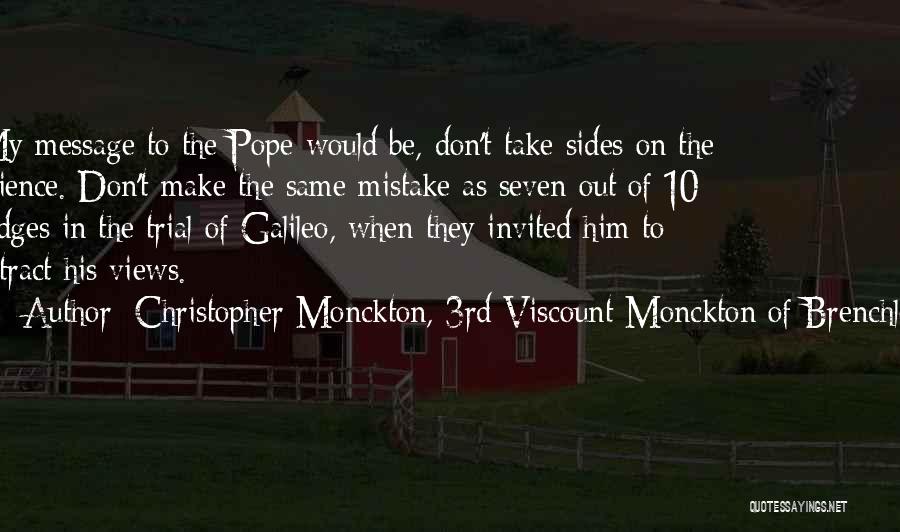 Christopher Monckton, 3rd Viscount Monckton Of Brenchley Quotes: My Message To The Pope Would Be, Don't Take Sides On The Science. Don't Make The Same Mistake As Seven