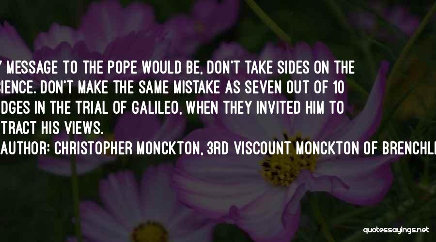 Christopher Monckton, 3rd Viscount Monckton Of Brenchley Quotes: My Message To The Pope Would Be, Don't Take Sides On The Science. Don't Make The Same Mistake As Seven
