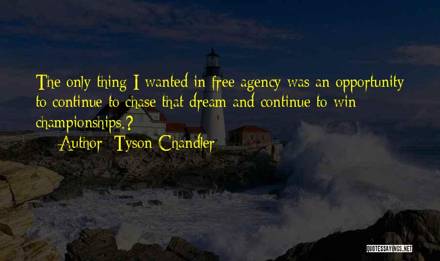 Tyson Chandler Quotes: The Only Thing I Wanted In Free Agency Was An Opportunity To Continue To Chase That Dream And Continue To