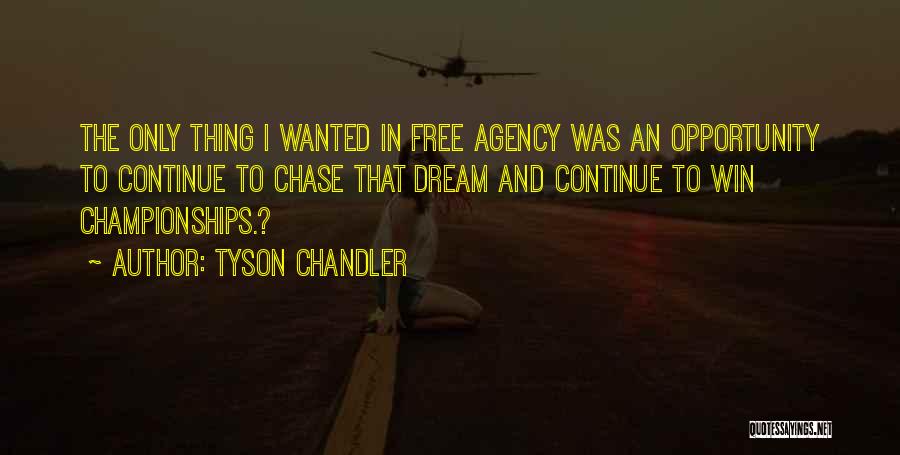 Tyson Chandler Quotes: The Only Thing I Wanted In Free Agency Was An Opportunity To Continue To Chase That Dream And Continue To