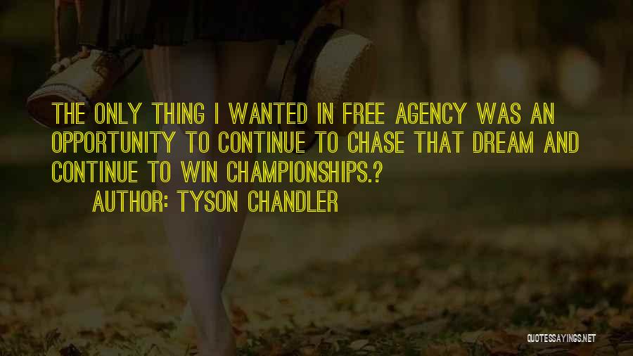 Tyson Chandler Quotes: The Only Thing I Wanted In Free Agency Was An Opportunity To Continue To Chase That Dream And Continue To