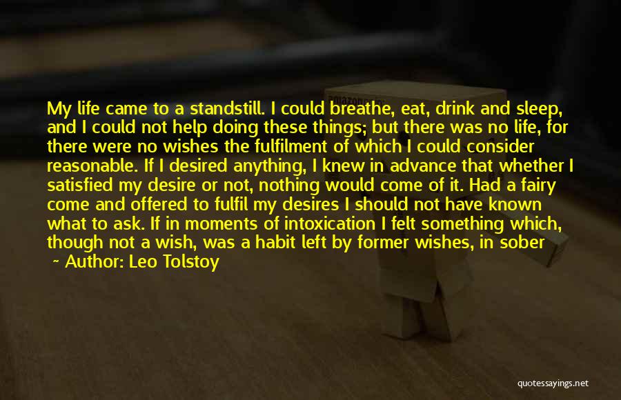 Leo Tolstoy Quotes: My Life Came To A Standstill. I Could Breathe, Eat, Drink And Sleep, And I Could Not Help Doing These