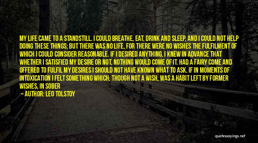 Leo Tolstoy Quotes: My Life Came To A Standstill. I Could Breathe, Eat, Drink And Sleep, And I Could Not Help Doing These