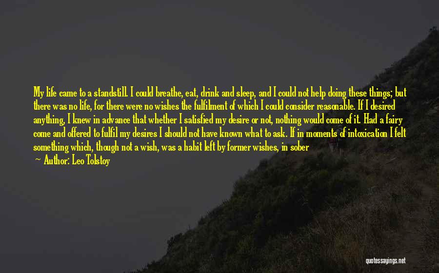 Leo Tolstoy Quotes: My Life Came To A Standstill. I Could Breathe, Eat, Drink And Sleep, And I Could Not Help Doing These