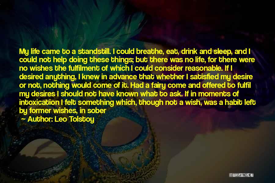 Leo Tolstoy Quotes: My Life Came To A Standstill. I Could Breathe, Eat, Drink And Sleep, And I Could Not Help Doing These