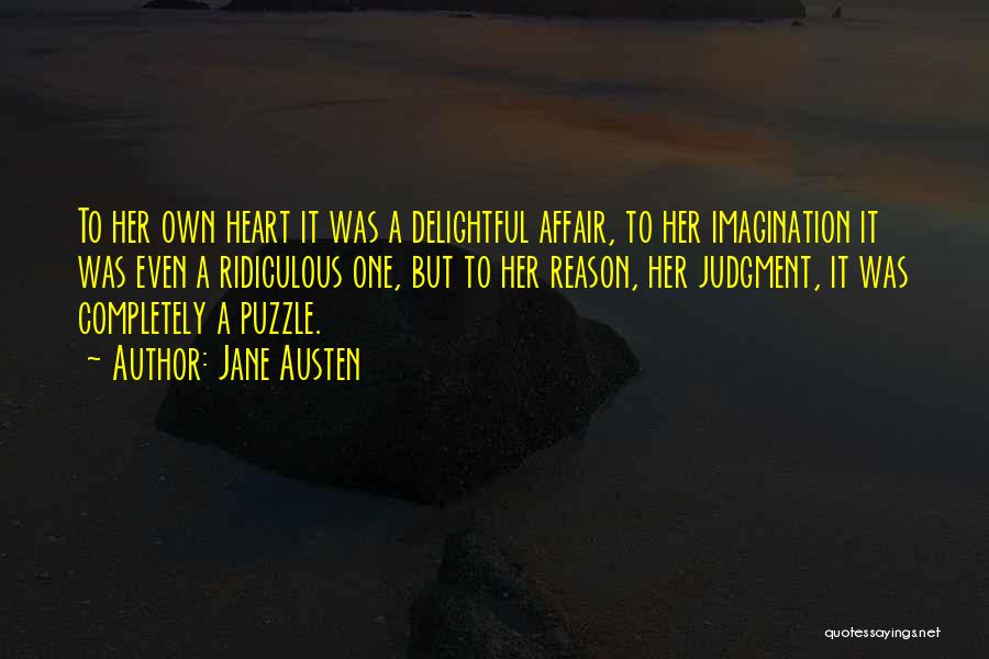 Jane Austen Quotes: To Her Own Heart It Was A Delightful Affair, To Her Imagination It Was Even A Ridiculous One, But To