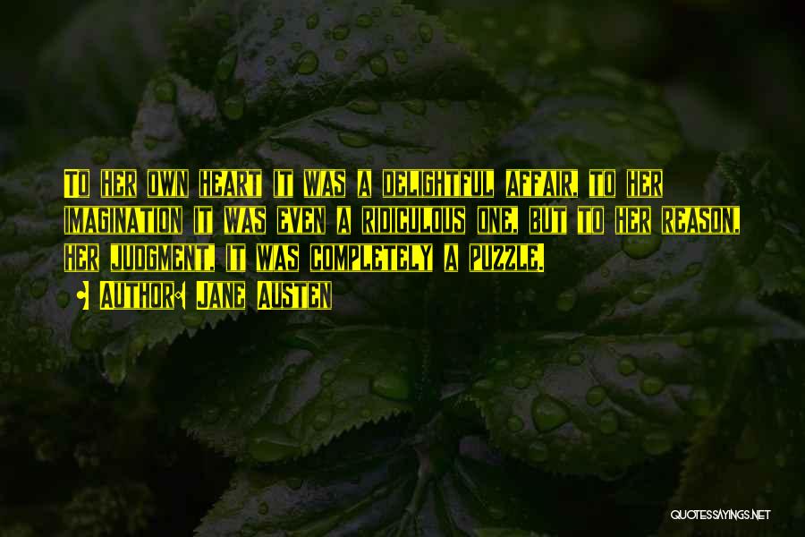 Jane Austen Quotes: To Her Own Heart It Was A Delightful Affair, To Her Imagination It Was Even A Ridiculous One, But To