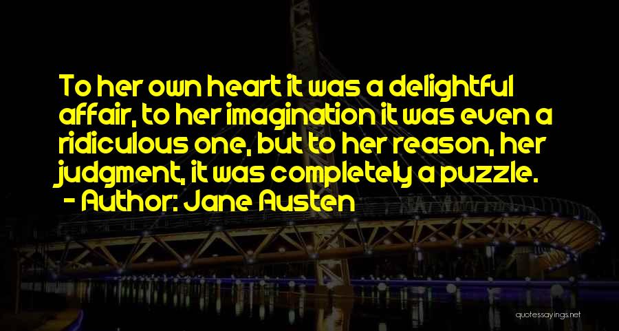 Jane Austen Quotes: To Her Own Heart It Was A Delightful Affair, To Her Imagination It Was Even A Ridiculous One, But To
