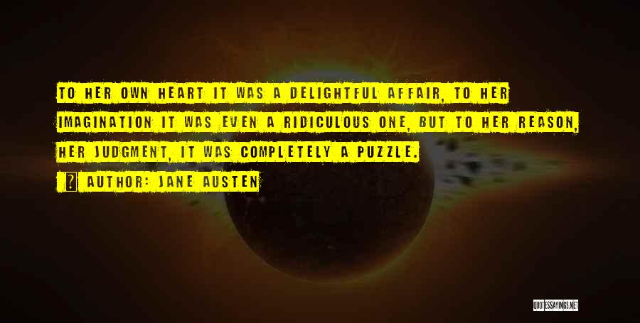 Jane Austen Quotes: To Her Own Heart It Was A Delightful Affair, To Her Imagination It Was Even A Ridiculous One, But To