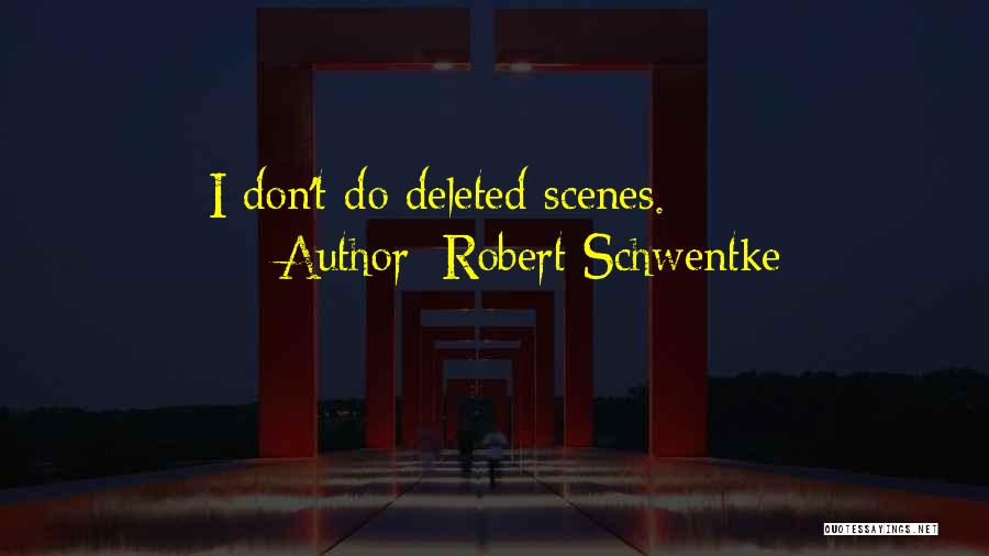 Robert Schwentke Quotes: I Don't Do Deleted Scenes.