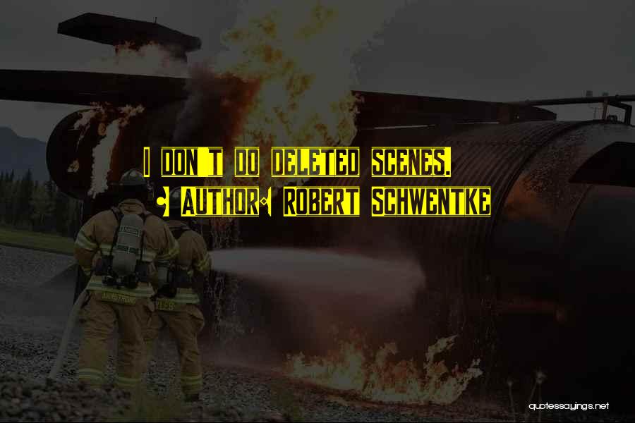 Robert Schwentke Quotes: I Don't Do Deleted Scenes.