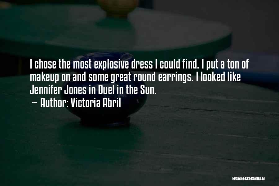 Victoria Abril Quotes: I Chose The Most Explosive Dress I Could Find. I Put A Ton Of Makeup On And Some Great Round