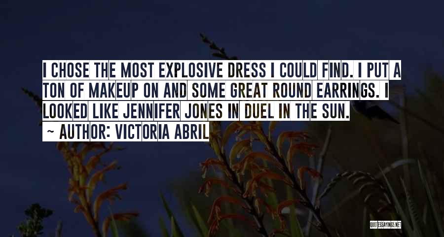 Victoria Abril Quotes: I Chose The Most Explosive Dress I Could Find. I Put A Ton Of Makeup On And Some Great Round