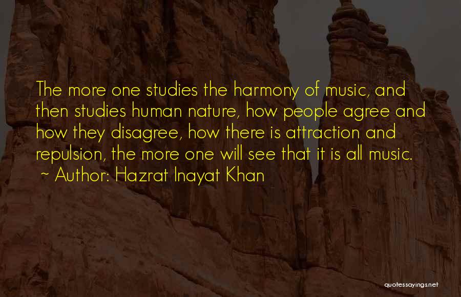 Hazrat Inayat Khan Quotes: The More One Studies The Harmony Of Music, And Then Studies Human Nature, How People Agree And How They Disagree,