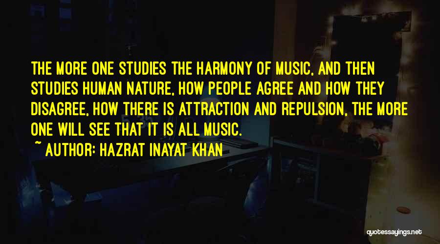 Hazrat Inayat Khan Quotes: The More One Studies The Harmony Of Music, And Then Studies Human Nature, How People Agree And How They Disagree,