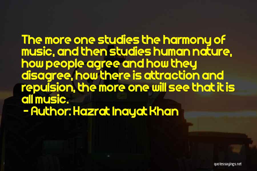 Hazrat Inayat Khan Quotes: The More One Studies The Harmony Of Music, And Then Studies Human Nature, How People Agree And How They Disagree,