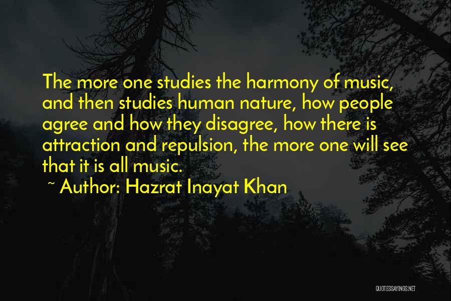 Hazrat Inayat Khan Quotes: The More One Studies The Harmony Of Music, And Then Studies Human Nature, How People Agree And How They Disagree,